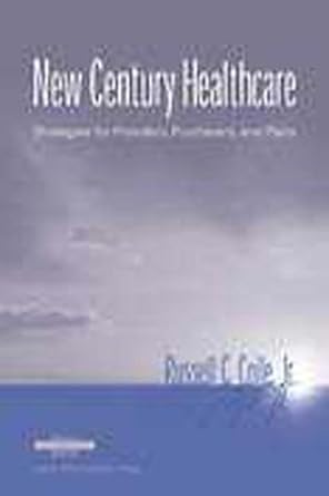 new century healthcare strategies for providers purchasers and plans 1st edition russell c. coile 1567931235,