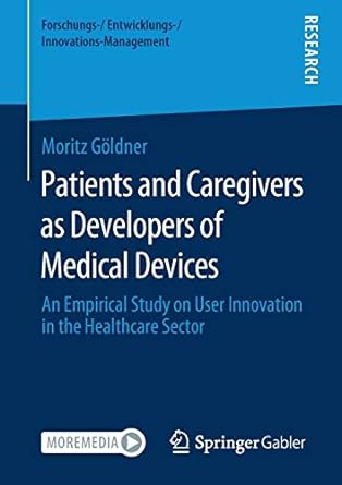 patients and caregivers as developers of medical devices an empirical study on user innovation in the