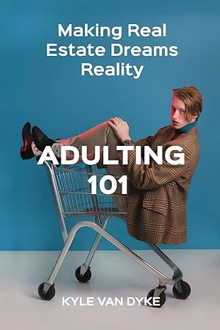 adulting 101 making real estate dreams reality 1st edition kyle van dyke 979-8863794570