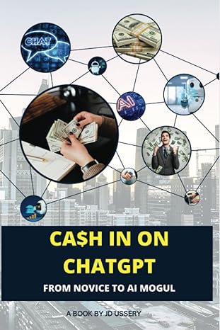 ca$h in on chatgpt from novice to ai mogul 1st edition jd ussery 979-8853367463