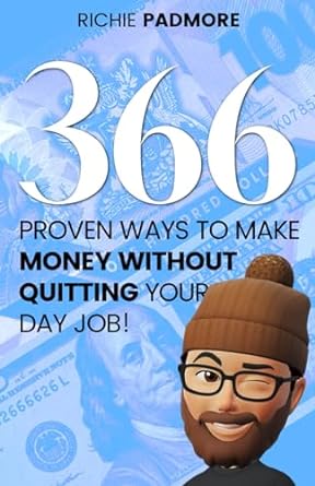 366 proven ways to make money without quitting your day job 1st edition mr richie padmore 979-8863546148