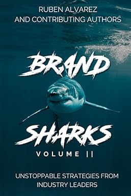brand sharks volume ii unstoppable strategies from industry leaders 1st edition ruben alvarez 979-8861121026
