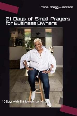 21 days of small prayers for business owners 1st edition trina gragg- jackson ,shirley johnson gragg