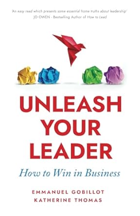 unleash your leader how to win in business 1st edition mr emmanuel gobillot ,ms katherine thomas