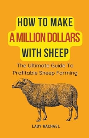 how to make a million dollars with sheep the ultimate guide to profitable sheep farming 1st edition lady