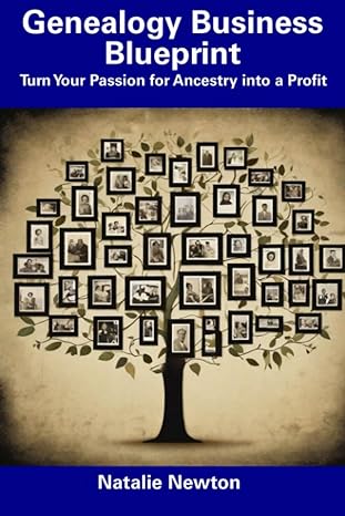 genealogy business blueprint turn your passion for ancestry into a profit 1st edition natalie newton