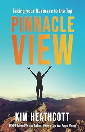 pinnacle view taking your business to the top 1st edition kimberly heathcott ,laura lane heathcott