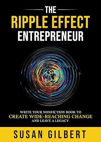the ripple effect entrepreneur write your nonfiction book to create wide reaching change and leave a legacy