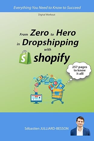 from zero to hero in dropshipping with shopify everything you need to know to succeed 1st edition sebastien