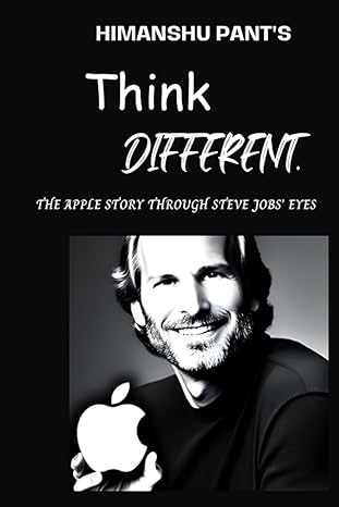 think different the apple story through steve jobs eyes 1st edition himanshu pant 979-8859975402
