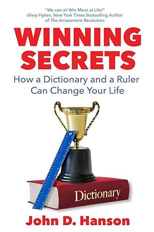 winning secrets how a dictionary and a ruler can change your life 1st edition john d. hanson 979-8989006403