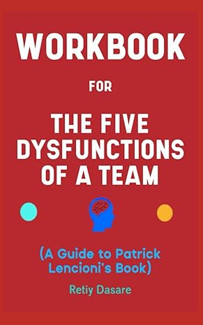 workbook for the five dysfunctions of a team by patrick lencioni your striking guide to forming a great team