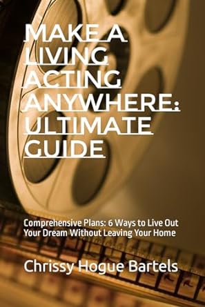 make a living acting anywhere ultimate guide comprehensive plans 6 ways to live out your dream without