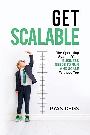 get scalable the operating system your business needs to run and scale without you 1st edition ryan deiss