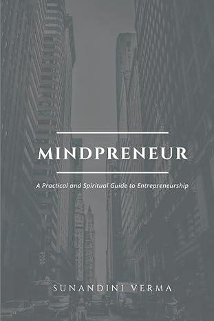 mindpreneur a practical and spiritual guide to entrepreneurship 1st edition sunandini verma 979-8373108591