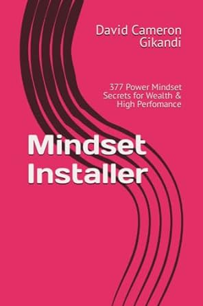 mindset installer 377 power mindset secrets for wealth and high perfomance 1st edition david cameron gikandi