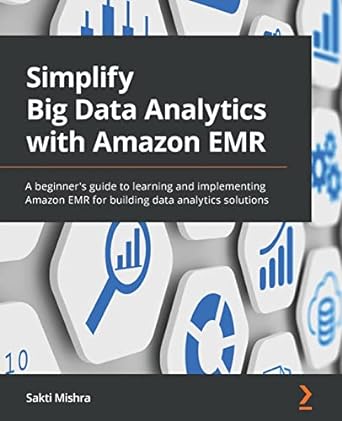 simplify big data analytics with amazon emr a beginners guide to learning and implementing amazon emr for