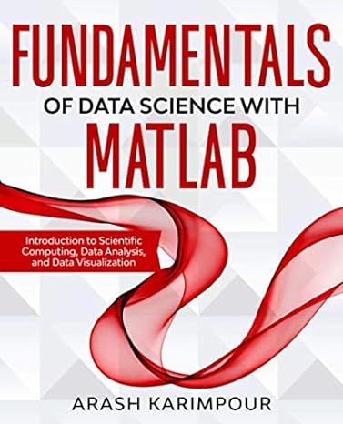 fundamentals of data science with matlab introduction to scientific computing data analysis and data