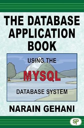 the database application book using the mysql database system 1st edition narain gehani 0929306430,