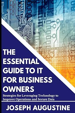 the essential guide to it for business owners strategies for leveraging technology to improve operations and