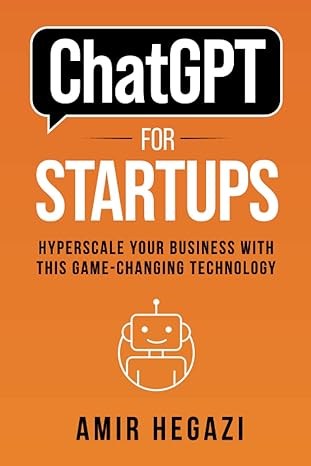 chatgpt for startups hyperscale your business with this game changing technology 1st edition amir hegazi