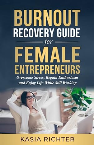 burnout recovery guide for female entrepreneurs overcome stress regain enthusiasm and enjoy life while still