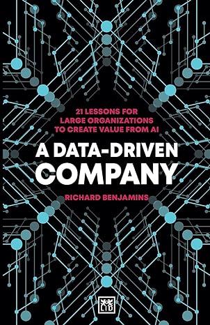 a data driven company 21 lessons for large organizations to create value from ai 1st edition richard