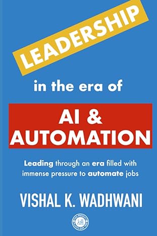 leadership in the era of ai and automation leading through an era filled with immense pressure to automate