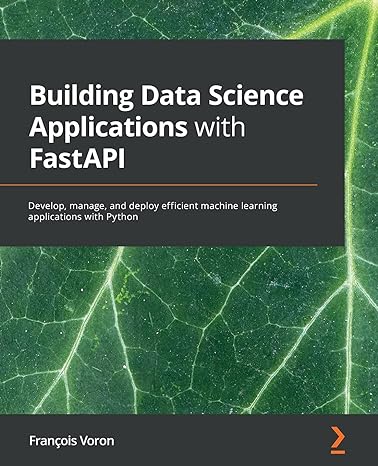 building data science applications with fastapi develop manage and deploy efficient machine learning
