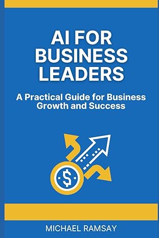 ai for business leaders a practical guide to business growth and success 1st edition michael ramsay