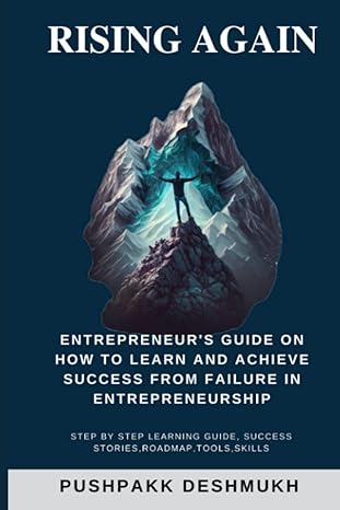 rising again entrepreneur s guide on how to learn and achieve success from failure in entrepreneurship 1st