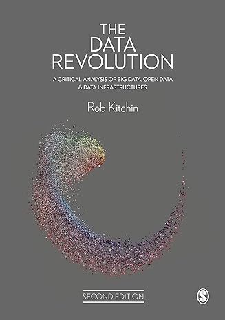 the data revolution a critical analysis of big data open data and data infrastructures 2nd edition rob