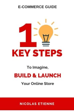 e commerce guide 10 key steps to imagine build and launch your online store 1st edition nicolas etienne