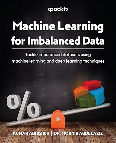 machine learning for imbalanced data tackle imbalanced datasets using machine learning and deep learning