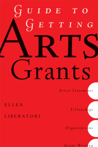 guide to getting arts grants 1st edition ellen liberatori 1581154569, 1581158319, 9781581154566, 9781581158311