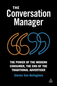 the conversation manager the power of the modern consumer the end of the traditional advertiser 1st edition
