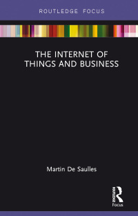 the internet of things and business 1st edition martin de saulles 113868922x, 1134975120, 9781138689220,