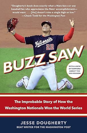 buzz saw the improbable story of how the washington nationals won the world series 1st edition jesse
