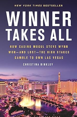 winner takes all how casino mogul steve wynn won and lost the high stakes gamble to own las vegas 1st edition