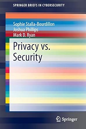 privacy vs security 1st edition sophie stalla-bourdillon ,joshua phillips ,mark d. ryan 1447165292,