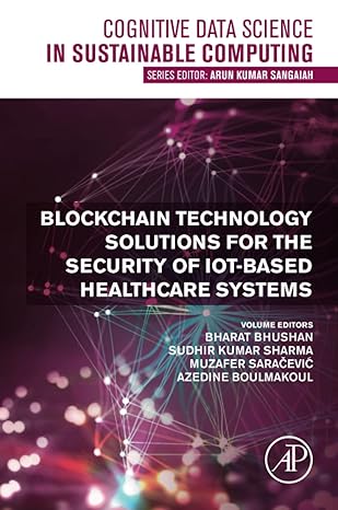 blockchain technology solutions for the security of iot based healthcare systems 1st edition bharat bhushan