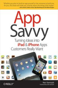 app savvy turning ideas into ipad and iphone apps customers really want 1st edition ken yarmosh 1449389767,