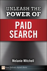 unleash the power of paid search 1st edition melanie mitchell 013303755x, 0133037576, 9780133037555,