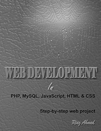 web development in php mysql javascript html and css step by step web project 1st edition riaz ahmed