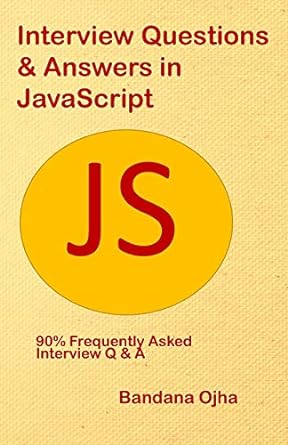 interview questions and answers in javascript 90 frequently asked interview q and a 1st edition bandana ojha