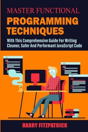master functional programming techniques with this comprehensive guide for writing cleaner safer and