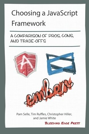 choosing a javascript framework a comparison of pros cons and trade offs 1st edition pam selle ,tim ruffles
