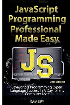 javascript professional programming made easy expert javascripts programming language success in a day for