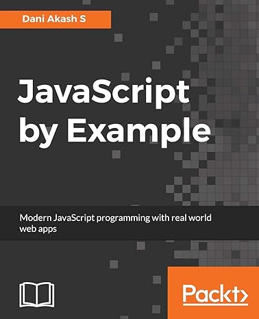 dani akash s javascript by example modern javascript programming with real world web apps 1st edition dani