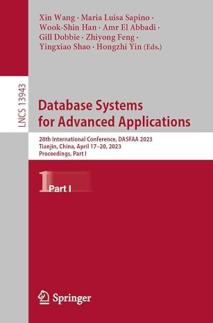 Lncs 13943 Database Systems For Advanced Applications 28th International Conference Dasfaa 2023 Tianjin China April 17 20 2023 Proceedings Part 1